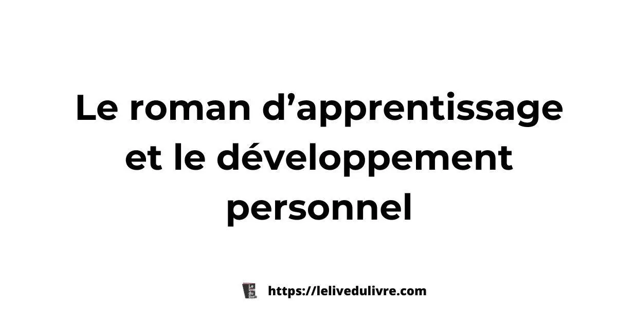 Le roman d’apprentissage et le développement personnel points communs Le roman d’apprentissage et le développement personnel points communs