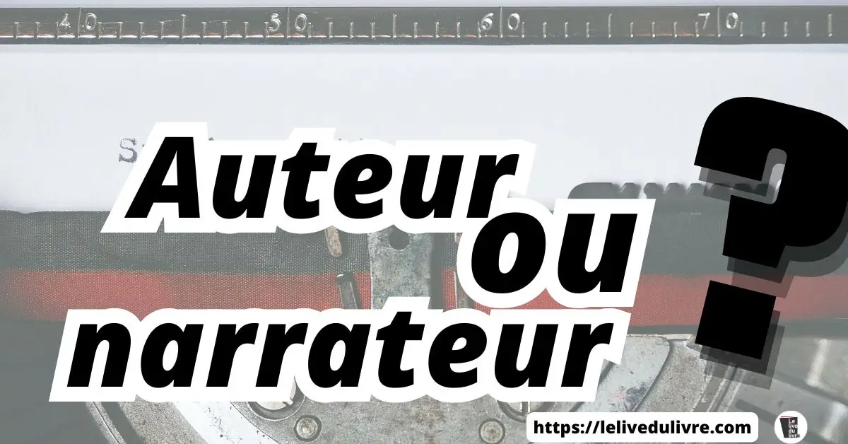 Narrateur et auteur Différence entre l'auteur et le narrateur dans une œuvre de fiction