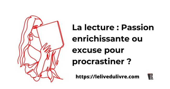La lecture Passion enrichissante ou excuse pour procrastiner La lecture : Passion enrichissante ou excuse pour procrastiner ?