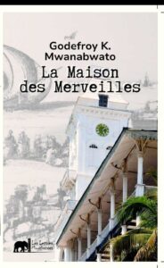 La Maison des Merveilles : un voyage initiatique au cœur de l'Afrique avec Godefroy MWANABWATO