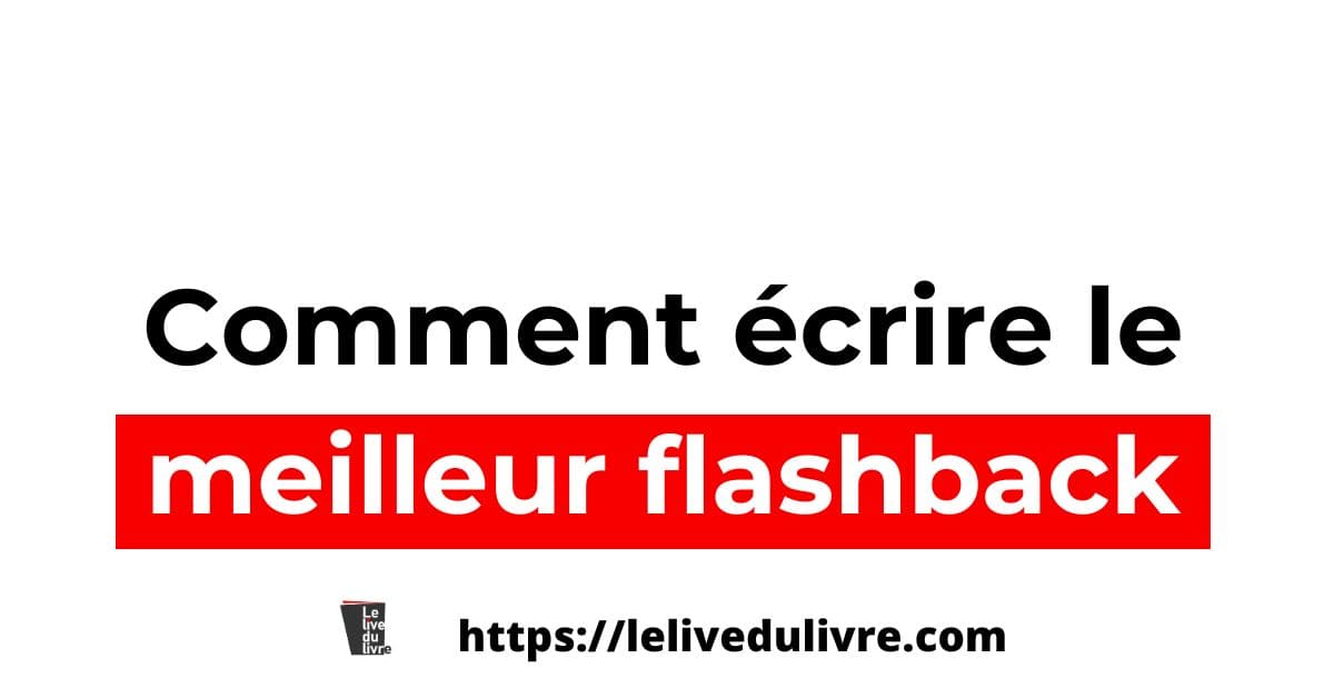 Comment écrire le meilleur flashback Comment écrire le meilleur flashback