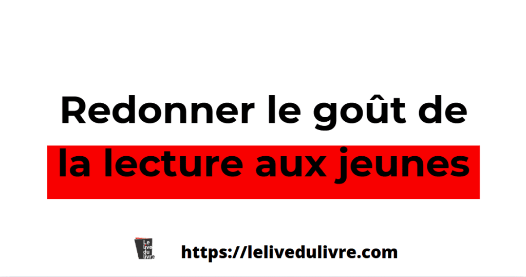 Comment redonner le goût de lire aux jeunes