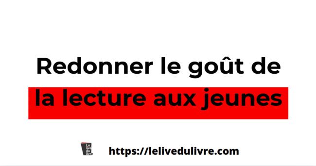 Comment redonner le goût de lire aux jeunes