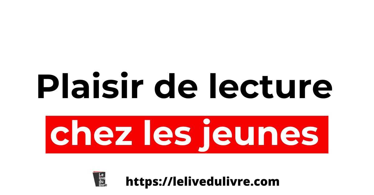 Le plaisir de la lecture Le plaisir de la lecture chez les jeunes