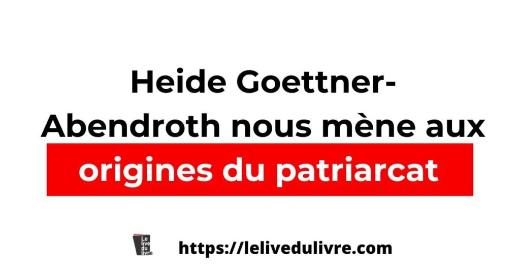 Heide Goettner-Abendroth nous mène aux origines du patriarcat