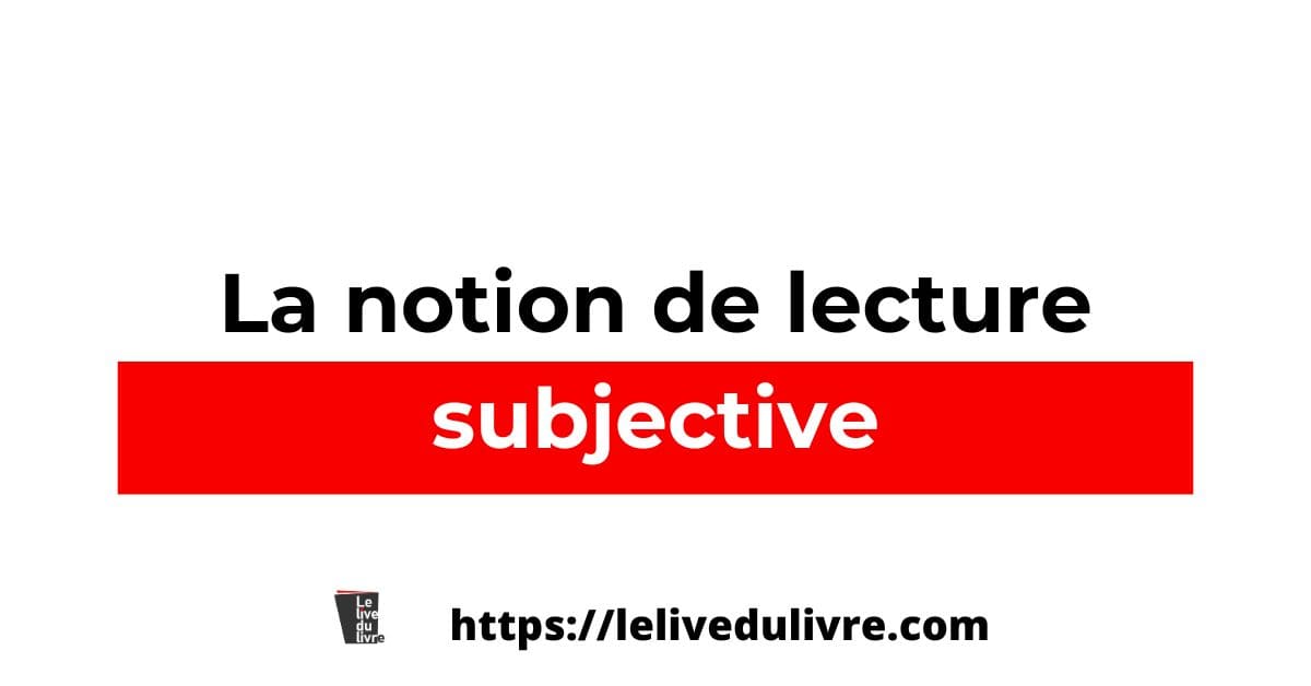 La notion de lecture subjective en ce temps de rentrée littéraire La notion de lecture subjective en ce temps de rentrée littéraire