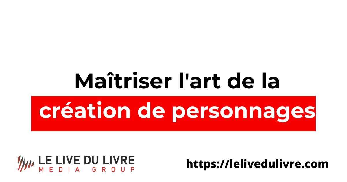 Maîtriser l'art de la création de personnages