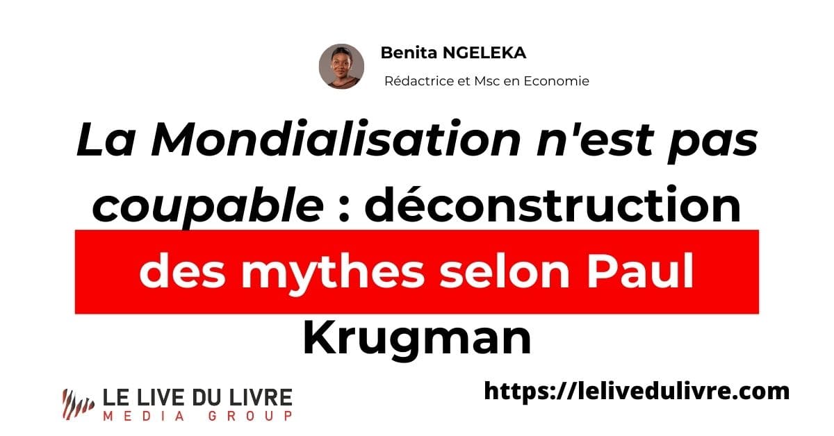 La mondialisation n'est pas coupable déconstruction des mythes selon Paul Krugman