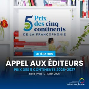 Appel aux éditeurs Prix des 5 continents de la francophonie 2026-2027